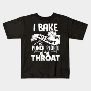 I Bake So I Don't Punch People In The Throat Kids T-Shirt